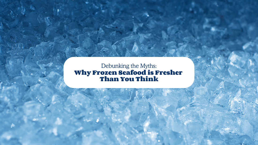 frozen seafood is higher quality and more sustainable